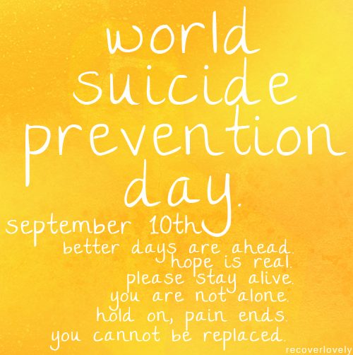 recoverlovely:  Word Suicide Prevention Day, September 10th. 