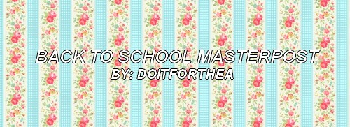 doitforthea:School is slowly, but surely approaching so I decided to do a huge Back to School Master