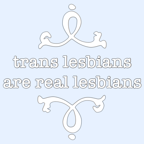 queer-positive:trans lesbians are just as valid as any other lesbian