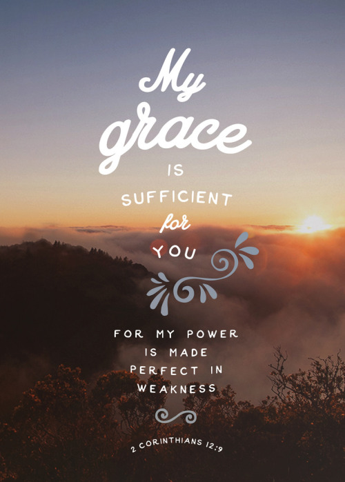 hisword-typographicverses: But he said to me, “My grace is sufficient for you, for my power is made