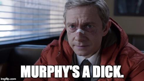 And the aftermath of Murphy. Poor Martin Freeman.