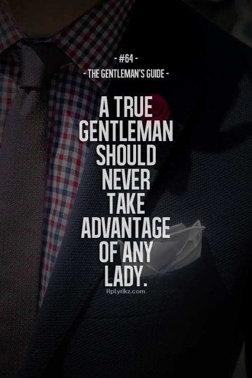 true ish&hellip;.&ldquo;gentleman&rdquo; is the key word not &ldquo;niggas&rdquo;