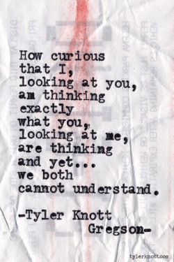 tylerknott:  Typewriter Series #401 by Tyler Knott Gregson