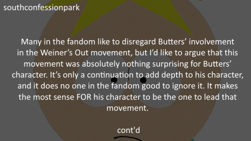 Many In The Fandom Like To Disregard Butters Involvement In The Weiners Out Movement, But Id Like To