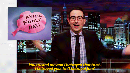 sandandglass:John Oliver on April Fools’ Day