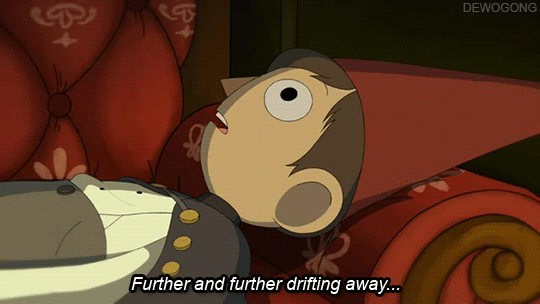 dewogong:  “I don’t know.  Sometimes I feel like I’m just like a boat… Drifting further and further away… From where I want to be, who I want to be.” - Wirt (Over the Garden Wall - Chapter One)