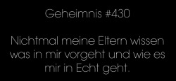 Das-Geheimnis:  Nichtmal Meine Eltern Wissen Was In Mir Vorgeht Und Wie Es Mir In