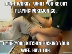 mycheatingadventures:  This is what I have to say about Pokemon Go. Play at your own risk motherfuckers. 😃👍😈