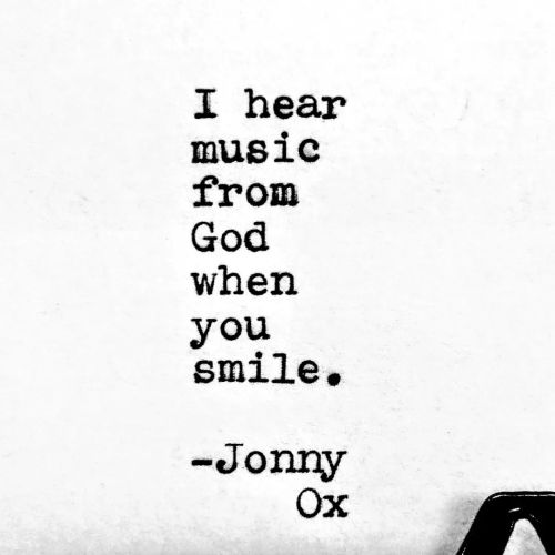 I hear music from God when you smile. -Jonny Ox #remington5 #remingtonrand #jonnyox #musicnews #hers