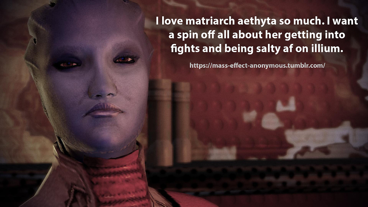 Mass Effect Confessions — Confession: I love matriarch aethyta so much. I...