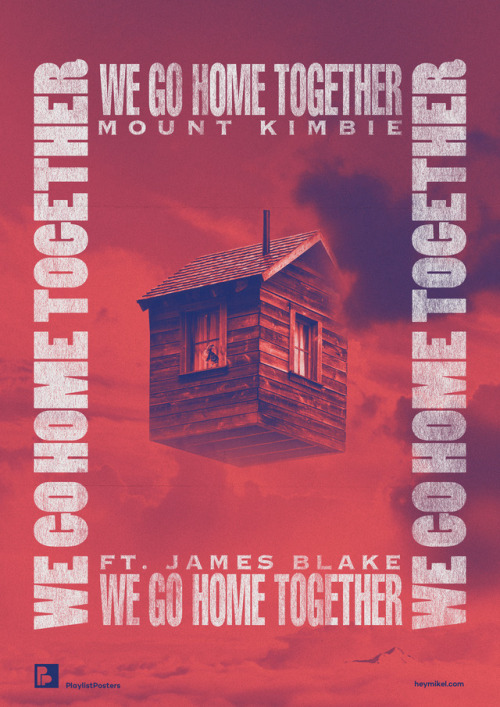 Playlist-posters // Mount Kimbie - We Go Home Together ft. James Blake