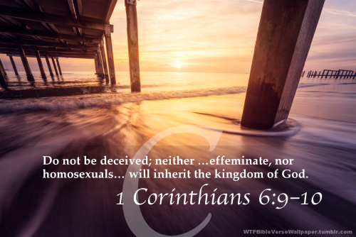 &ldquo;Do not be deceived; neither fornicators, nor idolaters, nor adulterers, nor effeminate, n