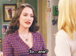 2brokegirl-blog:  Well, I’m pretty classy… so anal? 