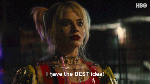 Harley Quinn says "I have the BEST idea!"