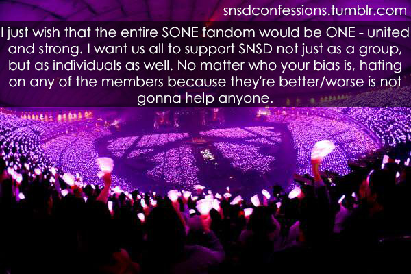 I just wish that the entire SONE fandom would be ONE - united and strong. I want us all to support SNSD not just as a group, but as individuals as well. No matter who your bias is, hating on any of the members because they’re better/worse is not...