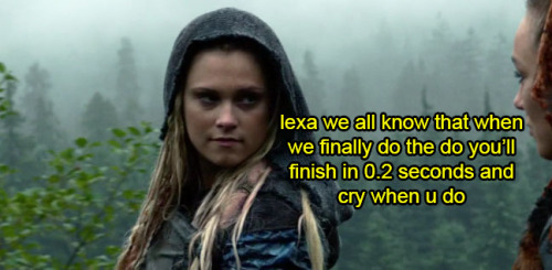 praytothegay:  #nice try lexa 