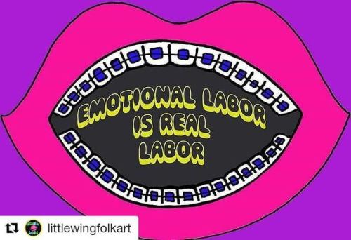 #Repost @littlewingfolkart (@get_repost)・・・Say it loud~emotional labor is real labor #emotionallabor