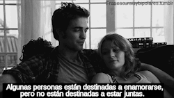 mydreamworld312:  Algunas personas están destinadas a enamorarse, pero no están  destinadas a estar juntas. 