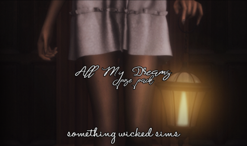 something-wicked-sims: Something Wicked Sims  - All My Dreams Poses A little reader’s appreciation g