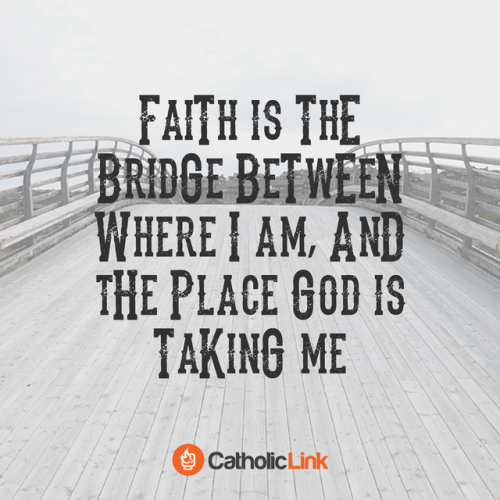 Faith is the bridge between God and you