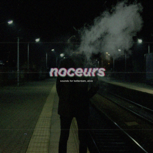 noceurs ; a mostly instrumental mix for the nightlife of ketterdam i. intro // the xx | ii. is there