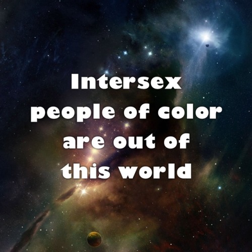 transkidpride:(both sets of text are on space backgrounds) [[Intersex people of color are out of thi