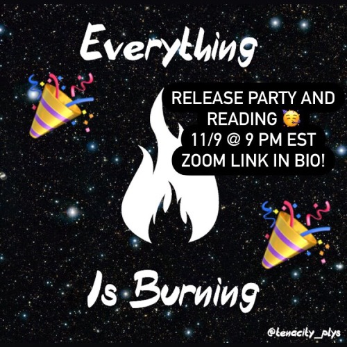 Come to the EVERYTHING IS BURNING Release Party, 11/9 @ 9EST! Two writer friends are gonna read thei