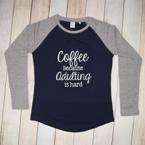 yourcoffeeguru: Coffee Because Adulting is Hard Long Sleeve Shirt //  charleyjoscreations5