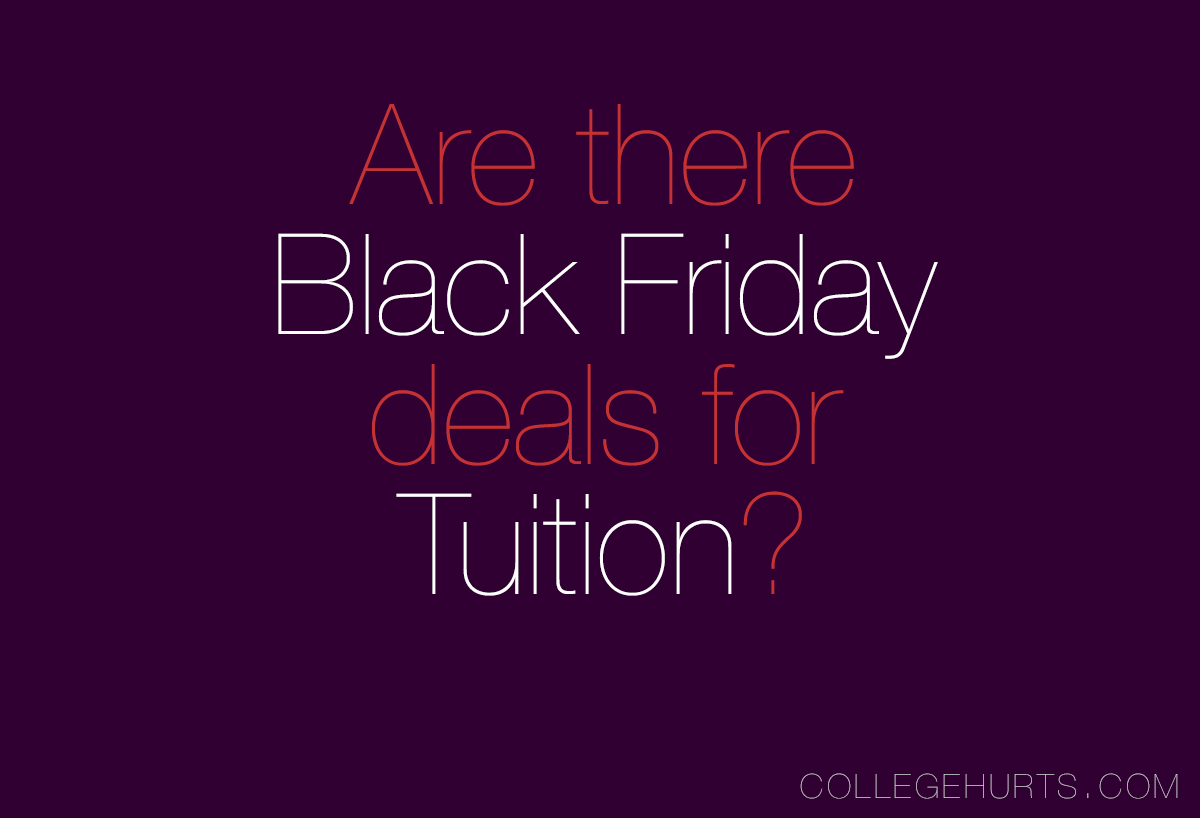 collegehurts:  CollegeHurts #6: Are there Black Friday deals for Tuition? Because