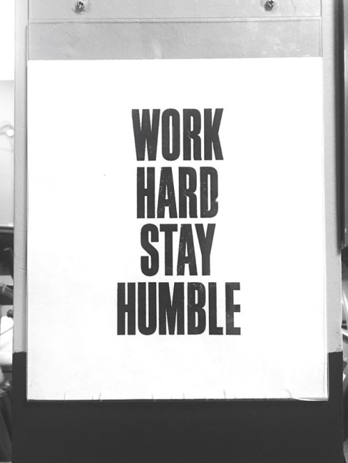 thepowerwithin:Work hard, stay humble!