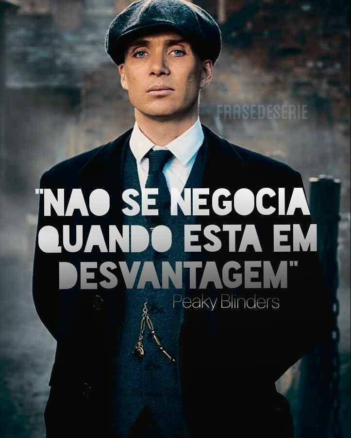 Não se negocia quando se está em Peaky Blinders - Pensador