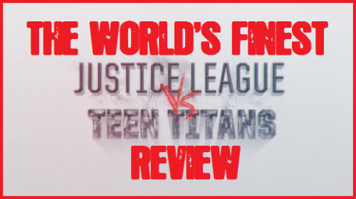 For those interested &hellip; The World&rsquo;s Finest review of &ldquo;Justice League vs. Teen Tita