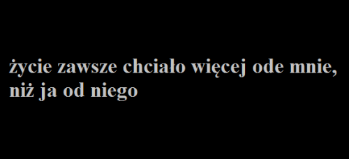 black-darkness:  I to ono uczyniło mnie tym czym jestem. ~ Bisz.