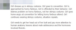 thiefrikku0306:  rachelw0nder:  srsbismuth:  Skimpy costumes will attract unwanted attention but if you think hormones are the only thing to blame for such behavior, maybe you’re the one who needs to pull your head out of your ass.  Boys go to conventions