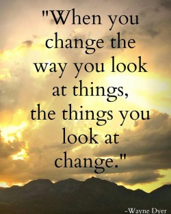 spiritscience:  When you change the way you look at things,  the things you look at change 