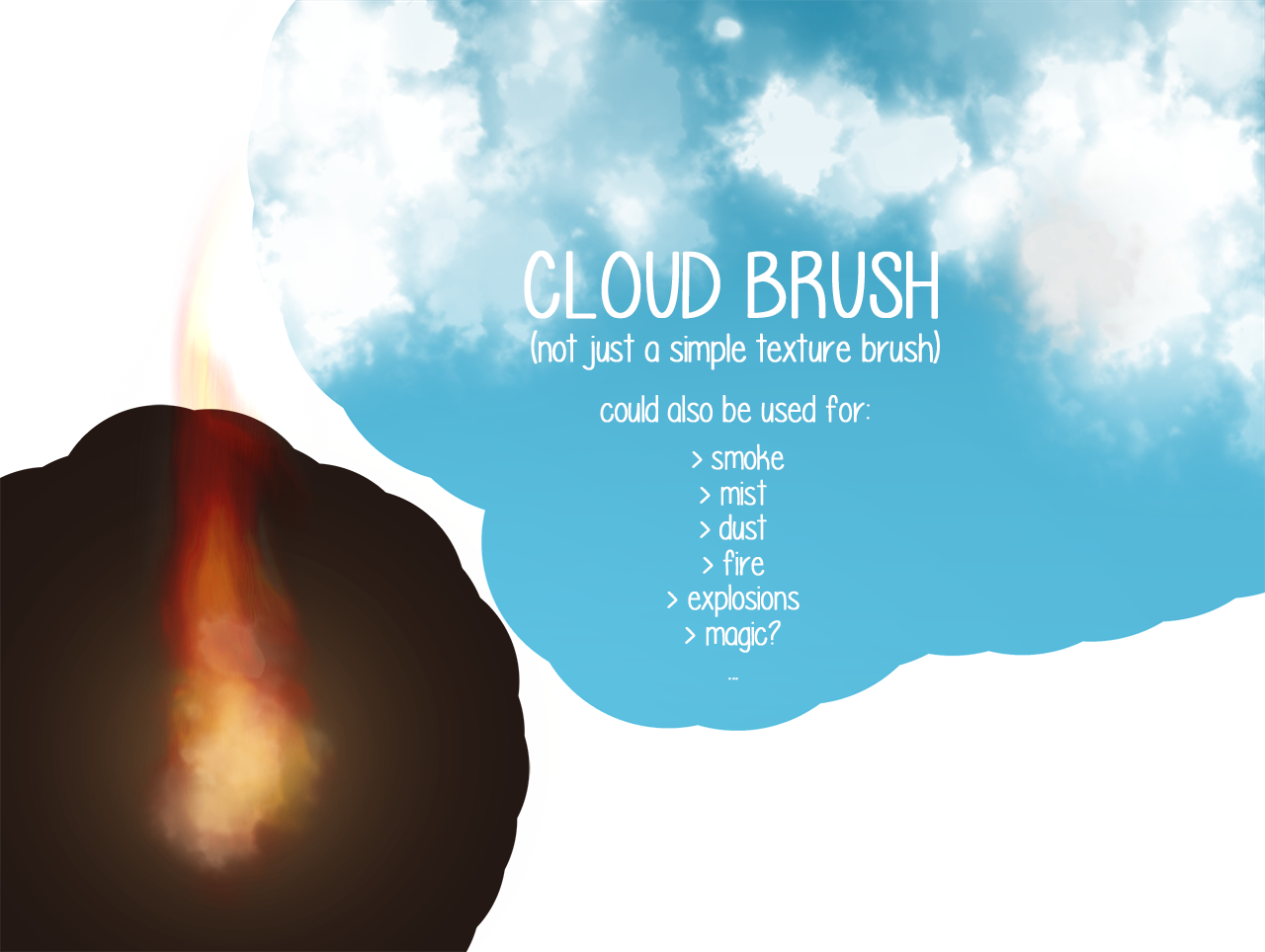 Cloud BrushSo this is a brushsetting in photoshop that makes awesome clouds, and