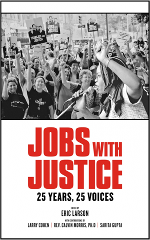 Want to learn more about Eric Larson&rsquo;s new book: &ldquo;Jobs with Justice: 25 Yea