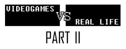 dorkly:  Videogames vs. Real Life (Part 2)