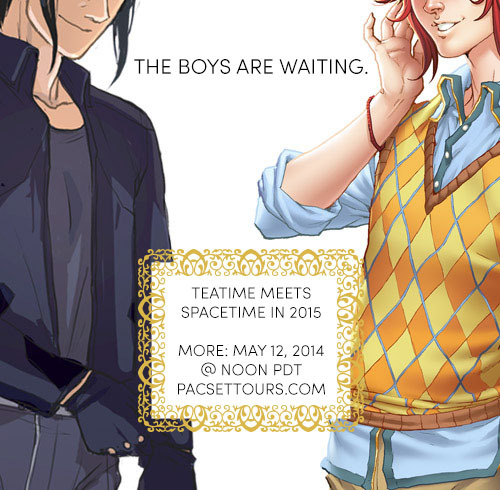 pacsettours:  The boys are waiting: teatime meets spacetime in 2015. More at noon PDT on May 12, 2014. 