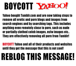 radscorpionxxx:  Boycott Yahoo (the new owners of Tumblr) they want to remove all porn from tumblr.com! REBLOG THIS! 
