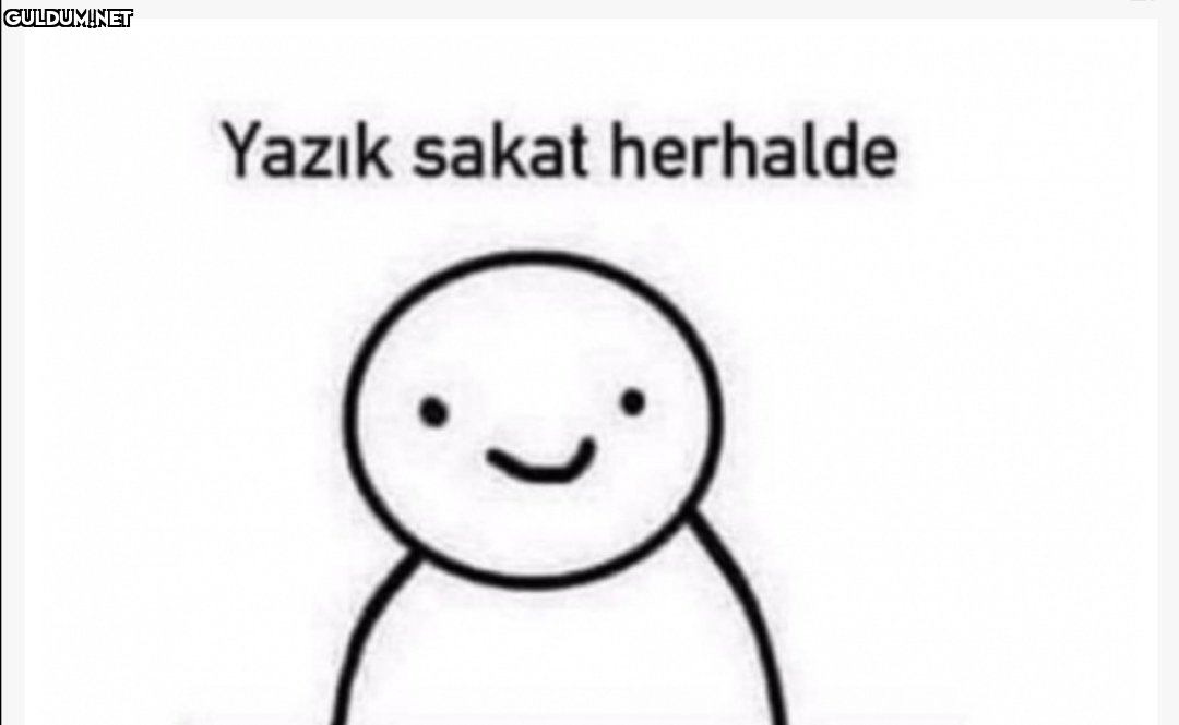 Yazık sakat herhalde