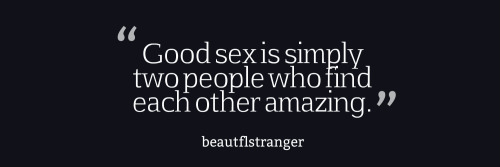 alice215685:  beautflstranger:    And the way you can make eachother feel …mmm.