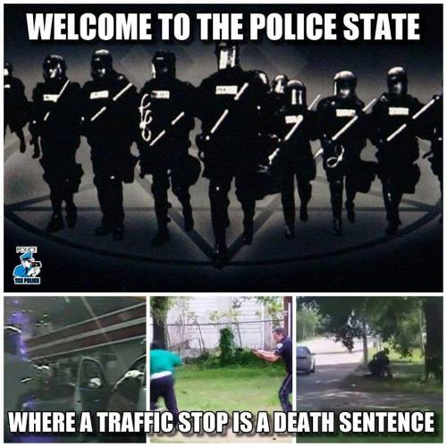 getinvolvedyoulivehere:In police state America, a traffic stop might just end in your death at the hands of police. ‪#‎S