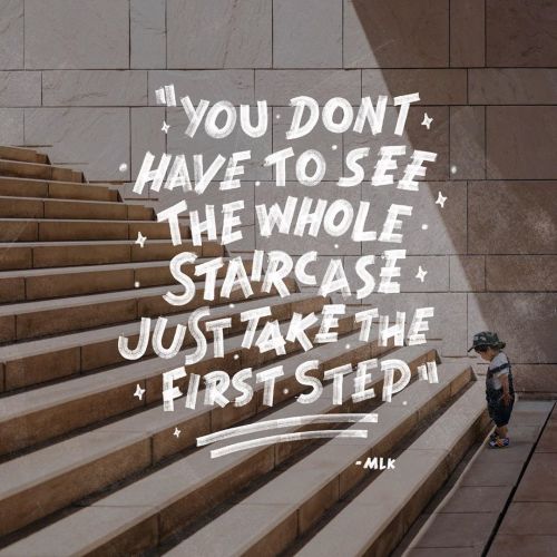 ✊ “You Don’t Have To See The Whole Staircase Just Take The First Step” -MLK ✊ - Ba