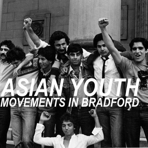 workingclasshistory:Double podcast episode about anti-racist Asian youth movements in Bradford, Engl