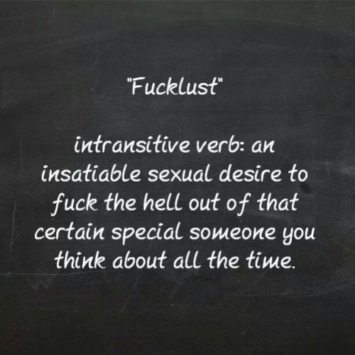 takemethere75: pixie-bitch75: Mmmm…Fucklust on the brain! At least now there’s a word f