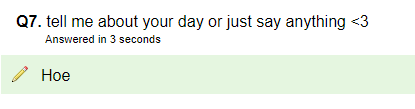 My Favourite Part Of My Day Is Seeing What People Put As A Response On Uquiz On A Textbox Question.