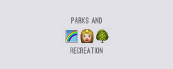 dustbowlbaby:   Parks and Emojis (x)   