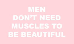 sheisrecovering:  Men don’t need muscles to be beautiful.