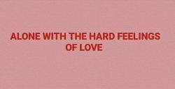 heavensghost:  Hard feelings/loveless